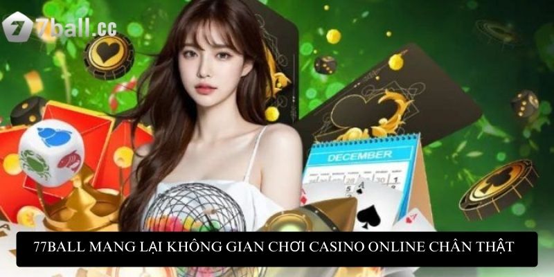 77ball mang lại không gian chơi casino online chân thật
