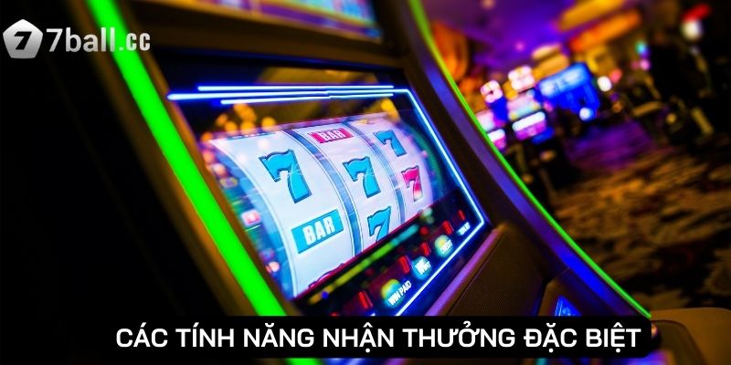 Các tính năng nhận thưởng đặc biệt