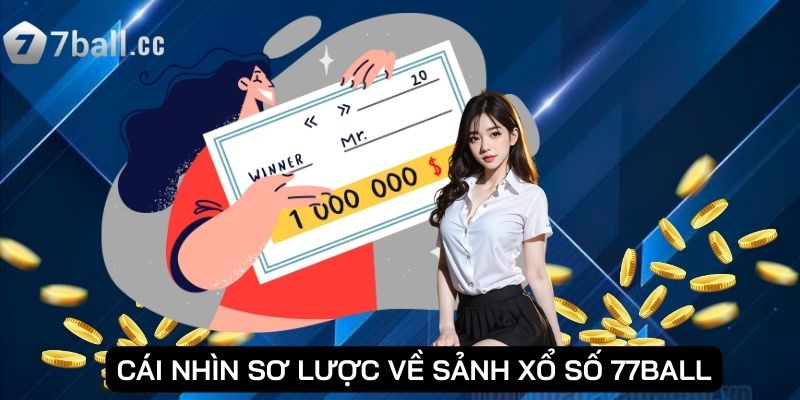 Cái nhìn sơ lược về sảnh Xổ Số 77ball