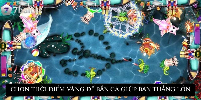 Chọn thời điểm vàng để bắn cá giúp bạn thắng lớn