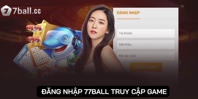 Đăng nhập tài khoản giúp người chơi mở ra cơ hội tham gia game