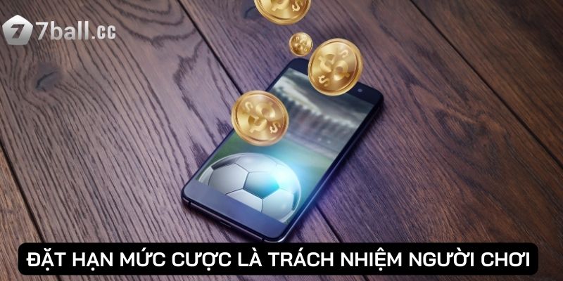 Đặt hạn mức cược là Trách Nhiệm Người Chơi
