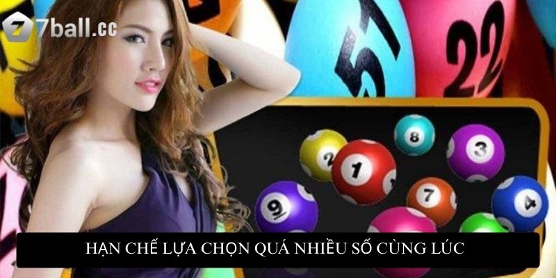 Hạn chế lựa chọn quá nhiều số cùng lúc sẽ khiến bạn dễ trắng tay