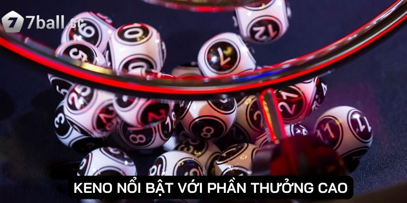 Keno nổi bật với phần thưởng cao