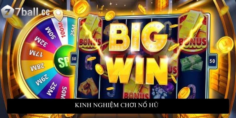 Kinh nghiệm chơi nổ hũ: Chinh phục thắng lớn bất bại