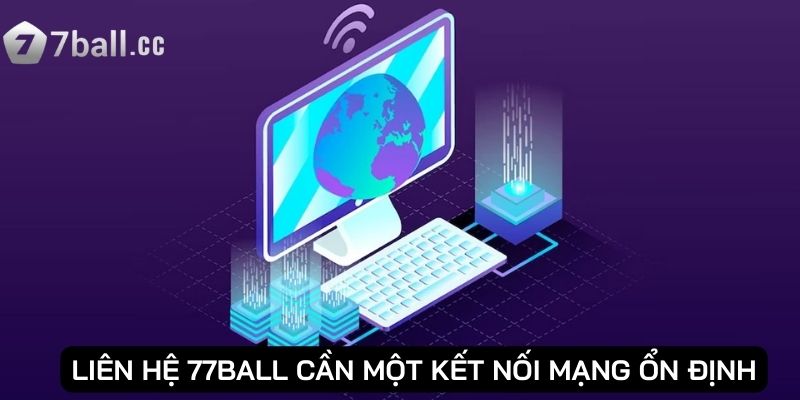 Liên hệ 77ball cần một kết nối mạng ổn định