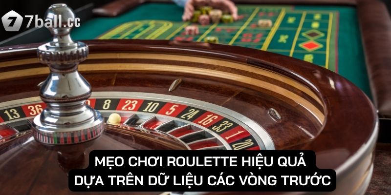 Mẹo chơi roulette hiệu quả dựa trên dữ liệu các vòng trước