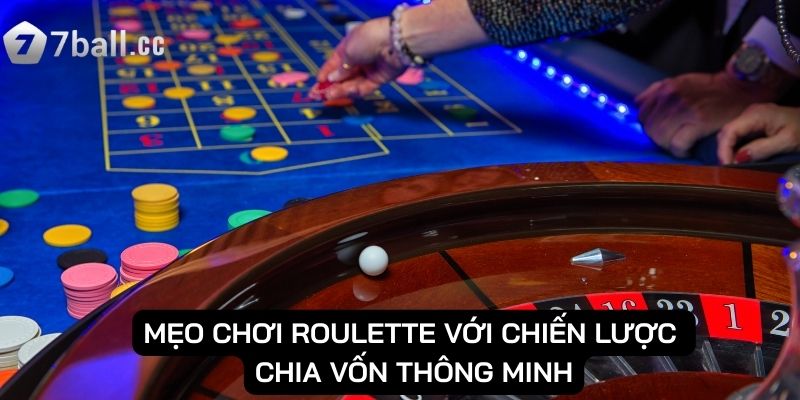 Mẹo chơi roulette với chiến lược chia vốn thông minh