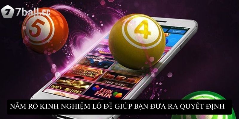 Nắm rõ kinh nghiệm lô đề sẽ giúp bạn đưa ra quyết định sáng suốt