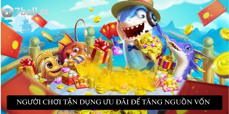 Người chơi tận dụng ưu đãi để gia tăng nguồn vốn