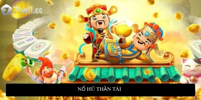 Nổ Hũ Thần Tài - Bí quyết quay hũ đổi thưởng đỉnh cao