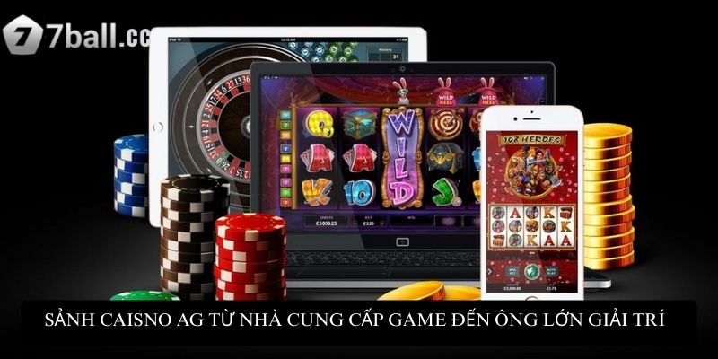Sảnh caisno AG từ nhà cung cấp game đến ông lớn giải trí