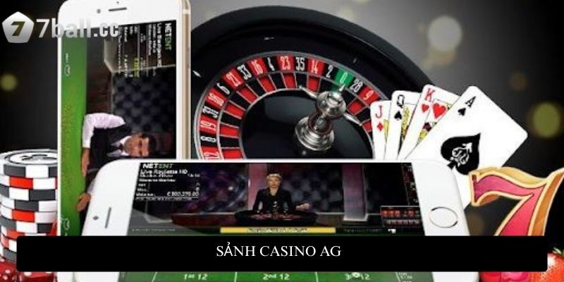 Sảnh casino AG: Trải nghiệm giải trí đỉnh cao tại 77ball