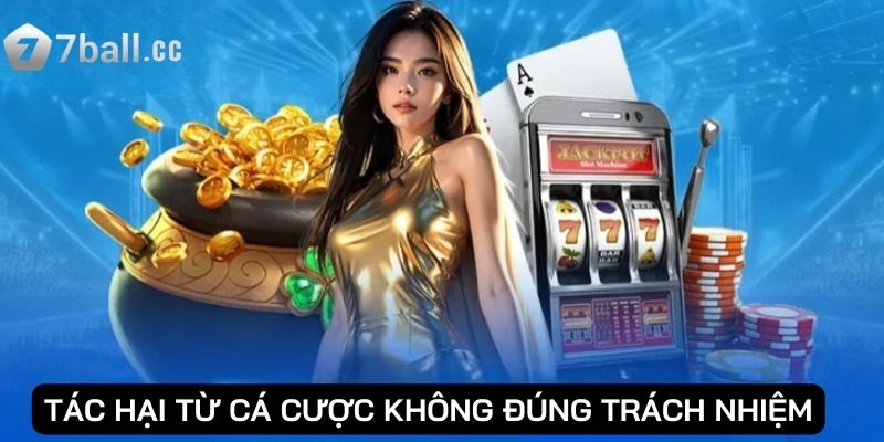 Tác hại từ cá cược không đúng trách nhiệm 77ball 