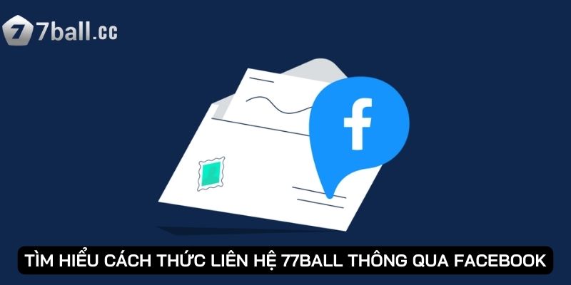 Tìm hiểu cách thức liên hệ 77ball thông qua Facebook
